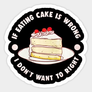 If Eating Cake Is Wrong Sticker